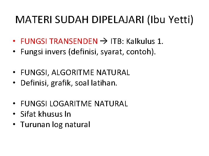 MATERI SUDAH DIPELAJARI (Ibu Yetti) • FUNGSI TRANSENDEN ITB: Kalkulus 1. • Fungsi invers