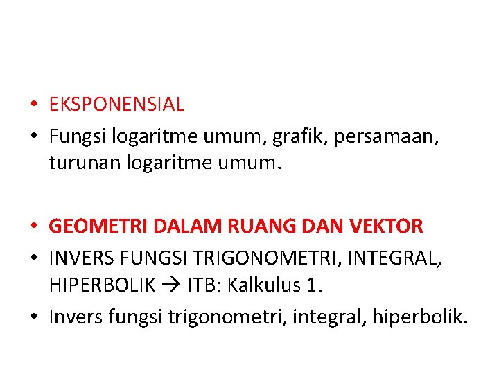  • EKSPONENSIAL • Fungsi logaritme umum, grafik, persamaan, turunan logaritme umum. • GEOMETRI