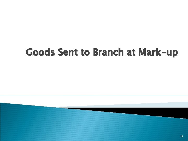 Goods Sent to Branch at Mark-up 25 
