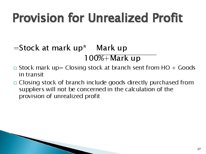 Provision for Unrealized Profit =Stock at mark up* Mark up 100%+Mark up � �