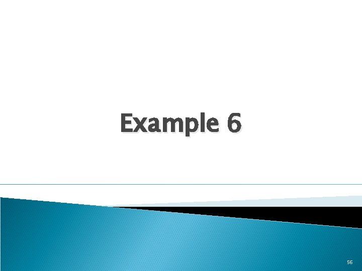 Example 6 56 