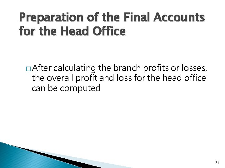 Preparation of the Final Accounts for the Head Office � After calculating the branch