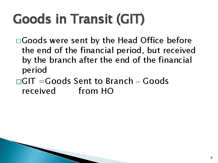 Goods in Transit (GIT) � Goods were sent by the Head Office before the