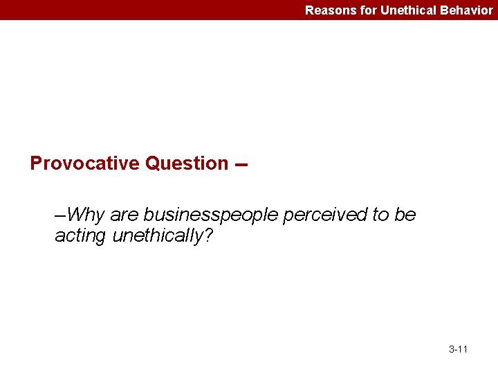 Reasons for Unethical Behavior Provocative Question -- –Why are businesspeople perceived to be acting