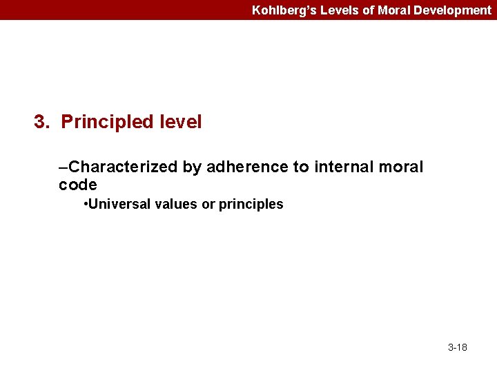 Kohlberg’s Levels of Moral Development 3. Principled level –Characterized by adherence to internal moral