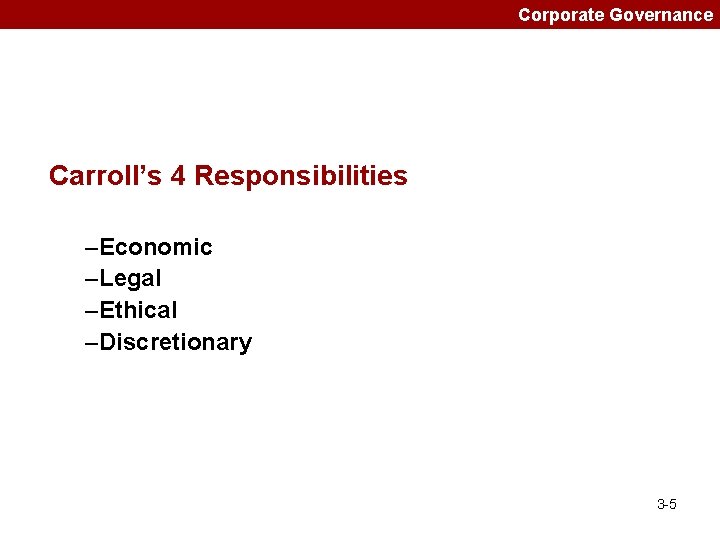 Corporate Governance Carroll’s 4 Responsibilities –Economic –Legal –Ethical –Discretionary 3 -5 