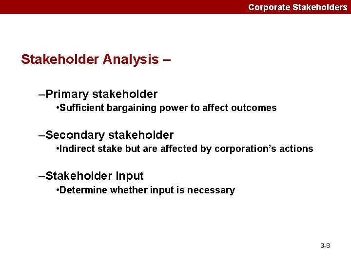 Corporate Stakeholders Stakeholder Analysis – –Primary stakeholder • Sufficient bargaining power to affect outcomes