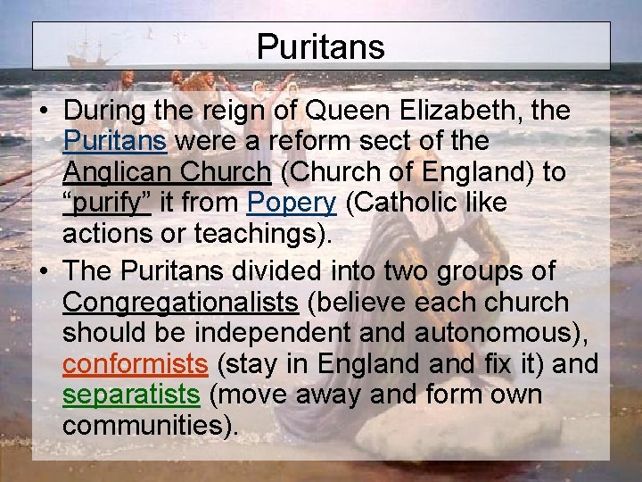 Puritans • During the reign of Queen Elizabeth, the Puritans were a reform sect