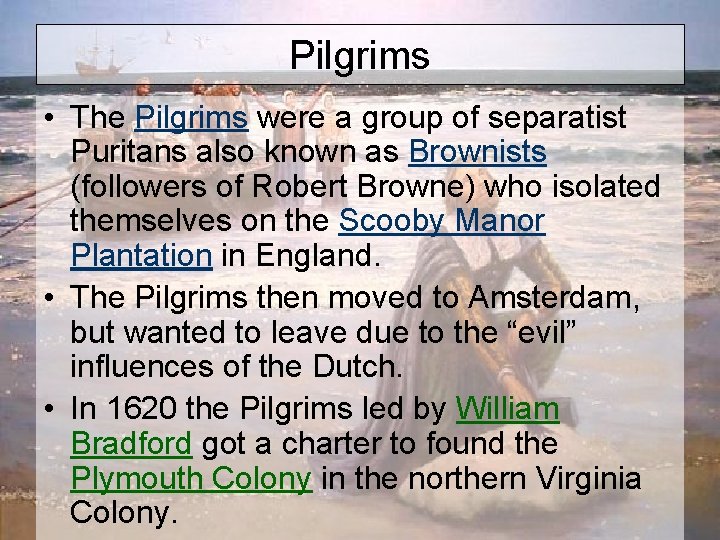 Pilgrims • The Pilgrims were a group of separatist Puritans also known as Brownists