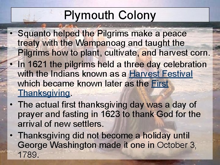 Plymouth Colony • Squanto helped the Pilgrims make a peace treaty with the Wampanoag