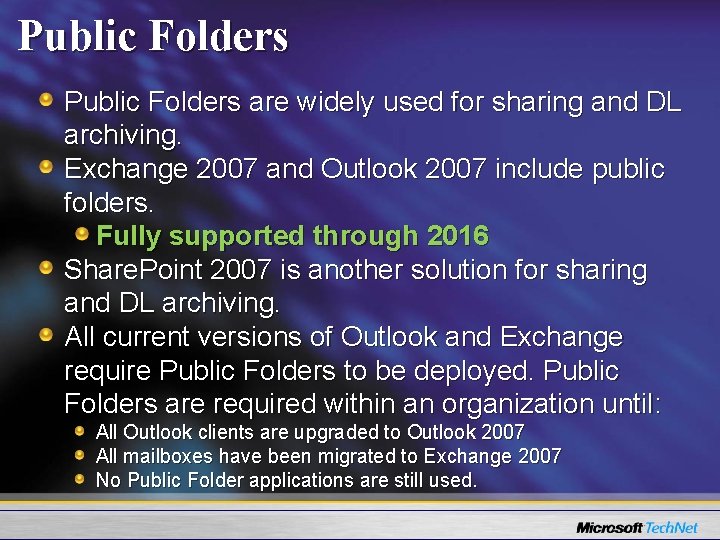 Public Folders are widely used for sharing and DL archiving. Exchange 2007 and Outlook