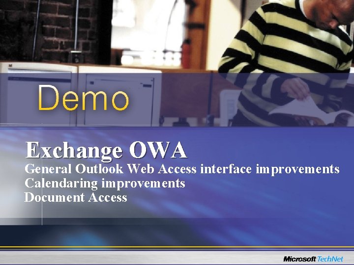 Exchange OWA General Outlook Web Access interface improvements Calendaring improvements Document Access 