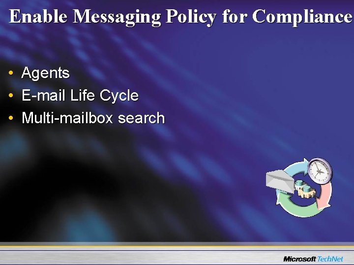 Enable Messaging Policy for Compliance • • • Agents E-mail Life Cycle Multi-mailbox search