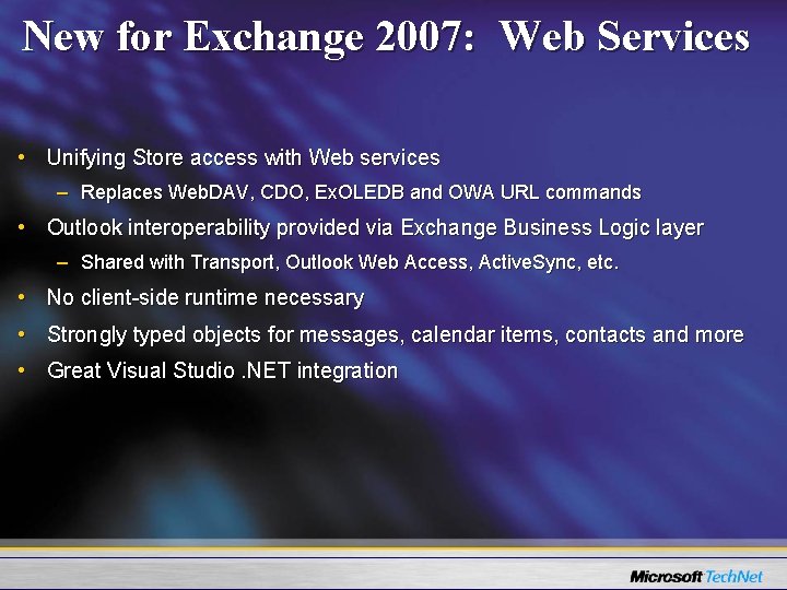 New for Exchange 2007: Web Services • Unifying Store access with Web services –