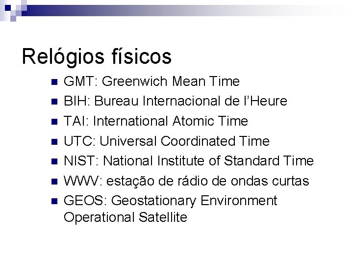 Relógios físicos n n n n GMT: Greenwich Mean Time BIH: Bureau Internacional de