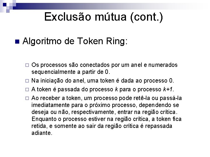Exclusão mútua (cont. ) n Algoritmo de Token Ring: Os processos são conectados por