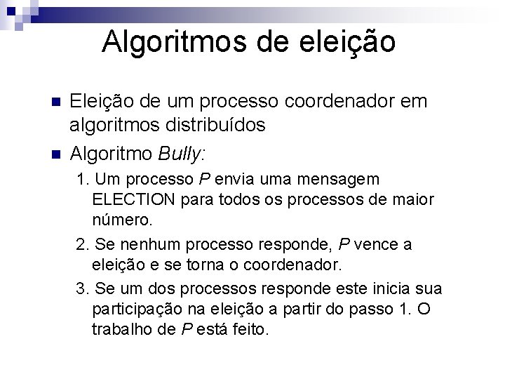 Algoritmos de eleição n n Eleição de um processo coordenador em algoritmos distribuídos Algoritmo