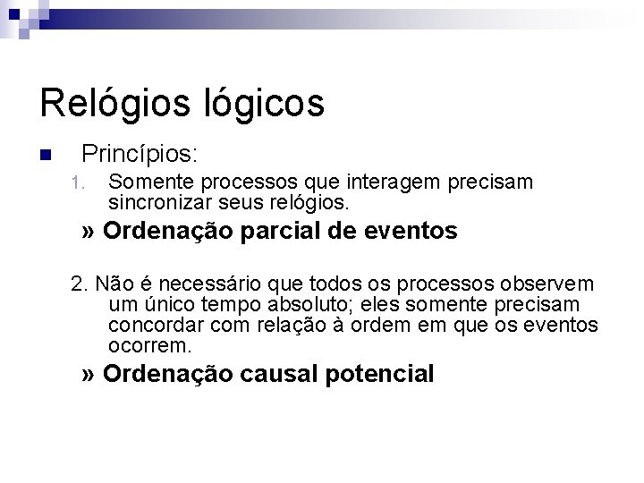 Relógios lógicos n Princípios: 1. Somente processos que interagem precisam sincronizar seus relógios. »