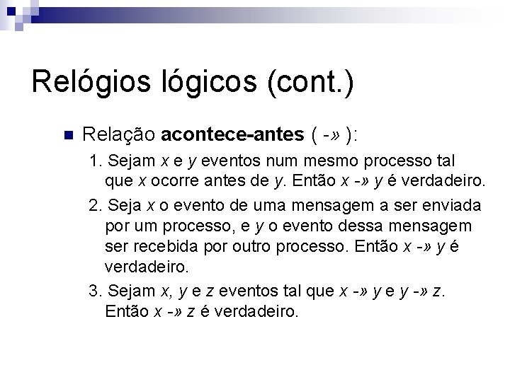 Relógios lógicos (cont. ) n Relação acontece-antes ( -» ): 1. Sejam x e