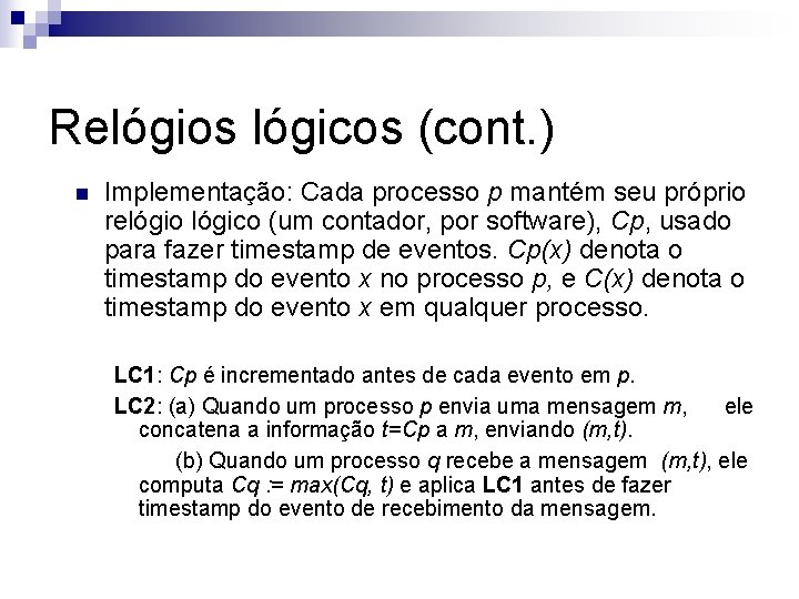 Relógios lógicos (cont. ) n Implementação: Cada processo p mantém seu próprio relógio lógico