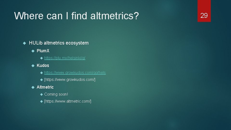 Where can I find altmetrics? HULib altmetrics ecosystem Plum. X https: //plu. mx/helsinki/g/ Kudos