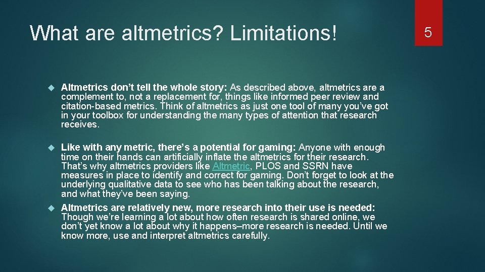 What are altmetrics? Limitations! Altmetrics don’t tell the whole story: As described above, altmetrics