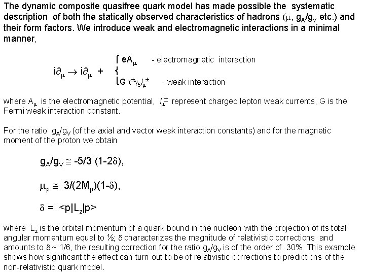 The dynamic composite quasifree quark model has made possible the systematic description of both