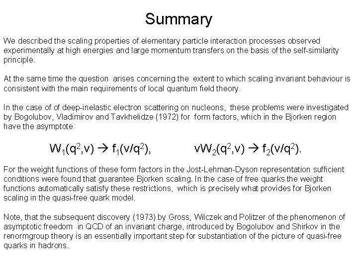 Summary We described the scaling properties of elementary particle interaction processes observed experimentally at