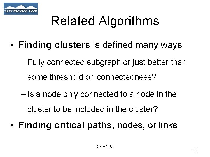 Related Algorithms • Finding clusters is defined many ways – Fully connected subgraph or