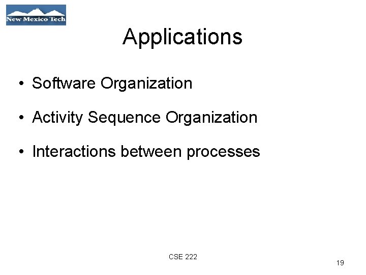 Applications • Software Organization • Activity Sequence Organization • Interactions between processes 01/21/09 CSE