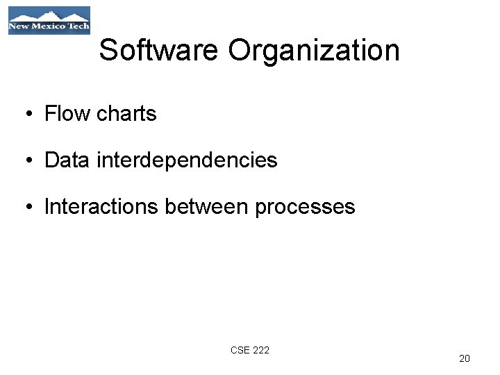 Software Organization • Flow charts • Data interdependencies • Interactions between processes 01/21/09 CSE