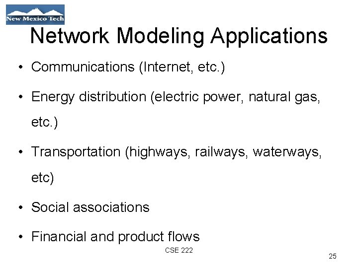 Network Modeling Applications • Communications (Internet, etc. ) • Energy distribution (electric power, natural