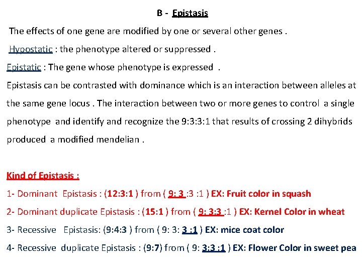 B - Epistasis The effects of one gene are modified by one or several