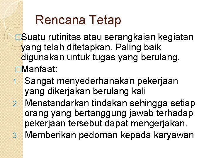 Rencana Tetap �Suatu rutinitas atau serangkaian kegiatan yang telah ditetapkan. Paling baik digunakan untuk