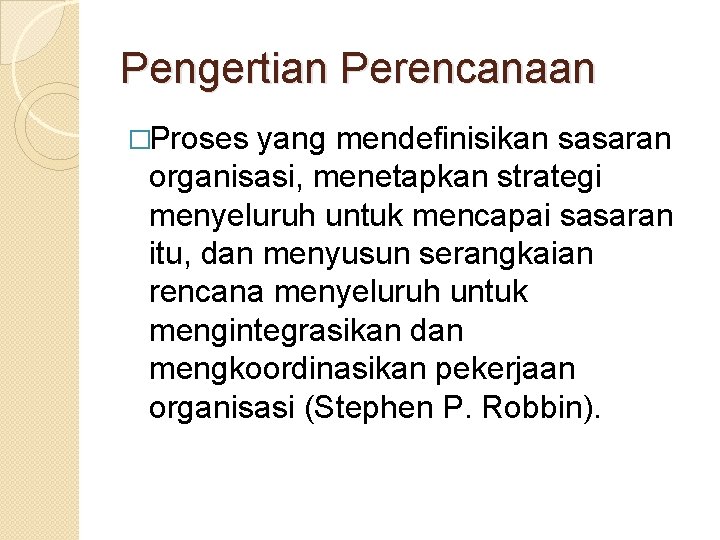 Pengertian Perencanaan �Proses yang mendefinisikan sasaran organisasi, menetapkan strategi menyeluruh untuk mencapai sasaran itu,