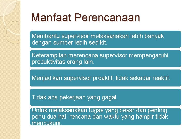 Manfaat Perencanaan Membantu supervisor melaksanakan lebih banyak dengan sumber lebih sedikit. Keterampilan merencana supervisor