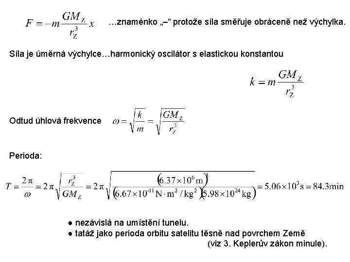 …znaménko „–“ protože síla směřuje obráceně než výchylka. Síla je úměrná výchylce…harmonický oscilátor s