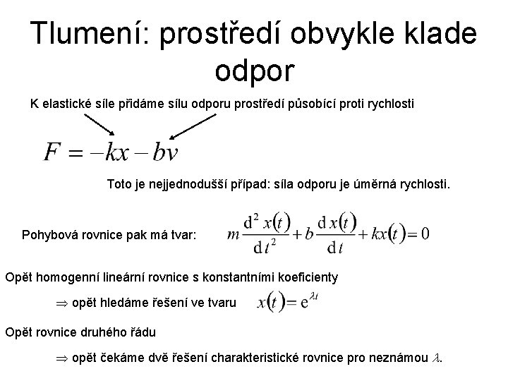 Tlumení: prostředí obvykle klade odpor K elastické síle přidáme sílu odporu prostředí působící proti