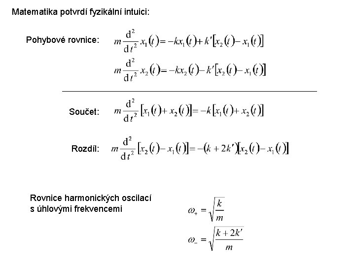 Matematika potvrdí fyzikální intuici: Pohybové rovnice: Součet: Rozdíl: Rovnice harmonických oscilací s úhlovými frekvencemi