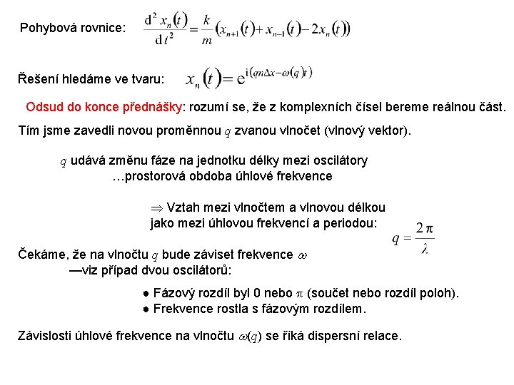 Pohybová rovnice: Řešení hledáme ve tvaru: Odsud do konce přednášky: rozumí se, že z