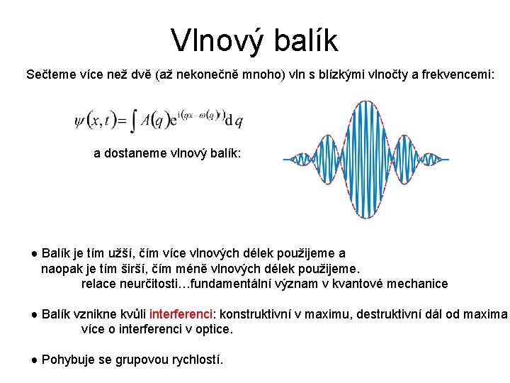 Vlnový balík Sečteme více než dvě (až nekonečně mnoho) vln s blízkými vlnočty a