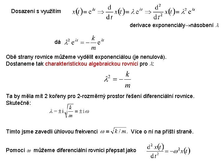 Dosazení s využitím derivace exponenciály násobení dá Obě strany rovnice můžeme vydělit exponenciálou (je