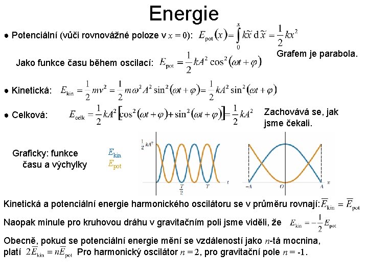 Energie ● Potenciální (vůči rovnovážné poloze v x = 0): Jako funkce času během