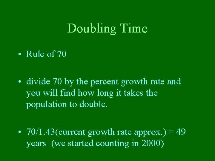 Doubling Time • Rule of 70 • divide 70 by the percent growth rate