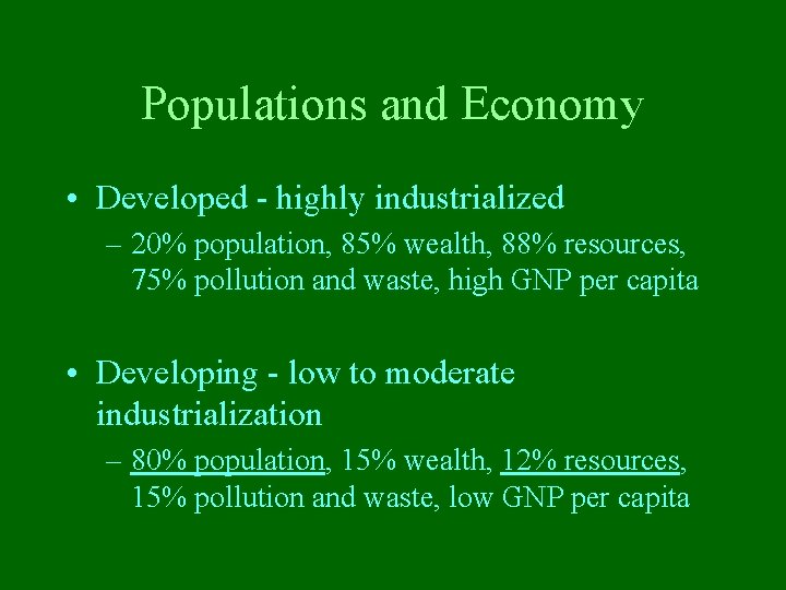 Populations and Economy • Developed - highly industrialized – 20% population, 85% wealth, 88%