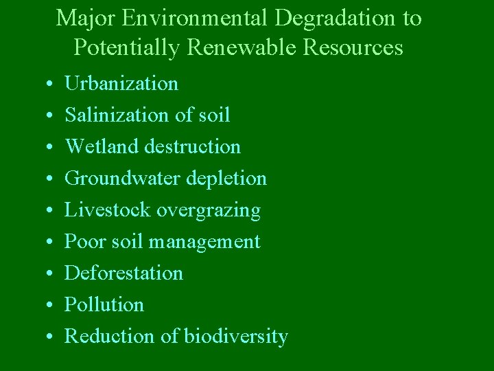 Major Environmental Degradation to Potentially Renewable Resources • • • Urbanization Salinization of soil