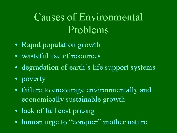 Causes of Environmental Problems • • • Rapid population growth wasteful use of resources