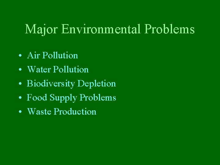 Major Environmental Problems • • • Air Pollution Water Pollution Biodiversity Depletion Food Supply