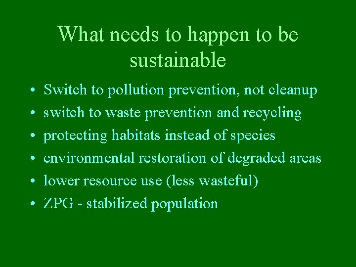 What needs to happen to be sustainable • • • Switch to pollution prevention,