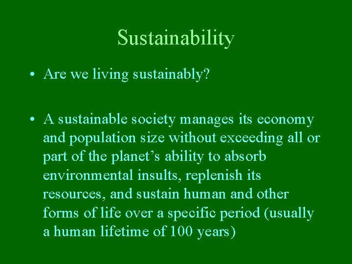 Sustainability • Are we living sustainably? • A sustainable society manages its economy and